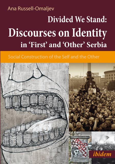 Divided We Stand: Discourses on Identity in ‘First’ and ‘Other’ Serbia: Discourses on Europe and Identity in "First" and "Other" Serbia