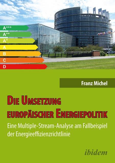 Die Umsetzung europäischer Energiepolitik: Eine Multiple-Stream-Analyse am Fallbeispiel der Energieeffizienzrichtlinie
