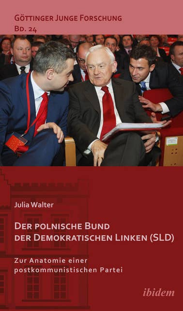 Der polnische Bund der Demokratischen Linken (SLD): Zur Anatomie einer postkommunistischen Partei