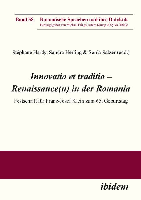 Innovatio et traditio – Renaissance(n) in der Romania: Festschrift für Franz-Josef Klein zum 65. Geburtstag