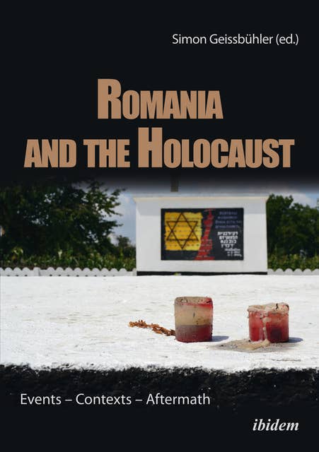 Romania and the Holocaust: Events – Contexts – Aftermath