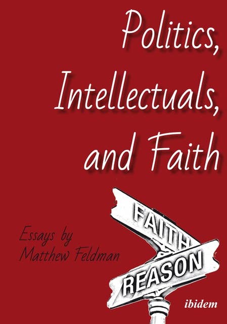 Politics, Intellectuals, and Faith: Essays by Matthew Feldman