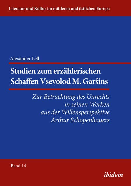 Studien zum erzählerischen Schaffen Vsevolod M. Garšins: Zur Betrachtung des Unrechts in seinen Werken aus der Willensperspektive Arthur Schopenhauers