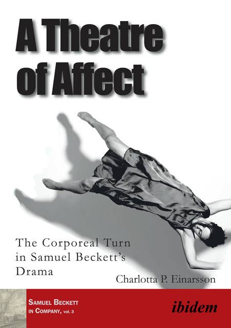 A Theatre of Affect: The Corporeal Turn in Samuel Beckett’s Drama