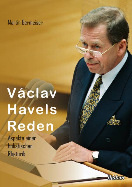 Václav Havels Reden: Aspekte einer holistischen Rhetorik