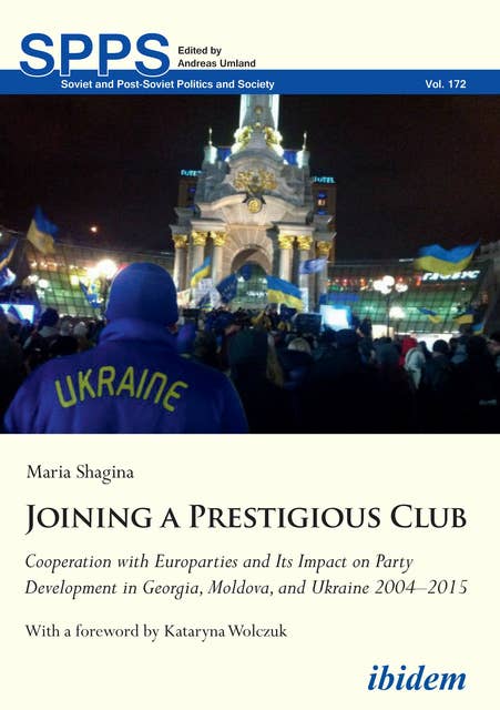 Joining a Prestigious Club: Cooperation with Europarties and Its Impact on Party Development in Georgia, Moldova, and Ukraine 2004–2015
