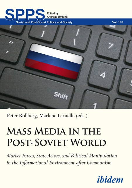 Mass Media in the Post-Soviet World: Market Forces, State Actors, and Political Manipulation in the Informational Environment after Communism
