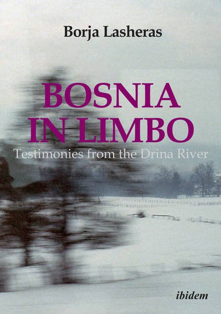 Bosnia in Limbo: Testimonies from the Drina River