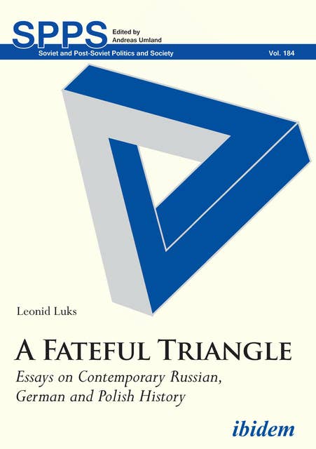 A Fateful Triangle: Essays on Contemporary Russian, German and Polish History