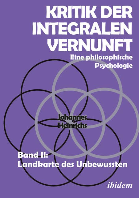 Kritik der integralen Vernunft: Eine philosophische Psychologie. Band II: Landkarte des Unbewussten