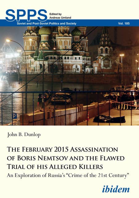 The February 2015 Assassination of Boris Nemtsov and the Flawed Trial of his Alleged Killers: An Exploration of Russia’s “Crime of the 21st Century”