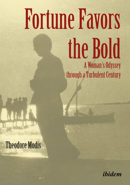 Fortune Favors the Bold: A Woman’s Odyssey through a Turbulent Century