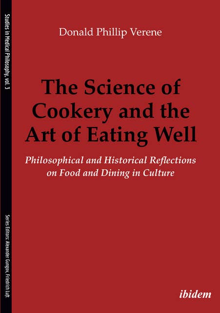 The Science of Cookery and the Art of Eating Well: Philosophical and Historical Reflections on Food and Dining in Culture
