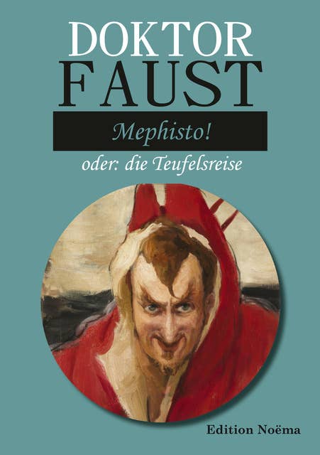 Doktor Faust: Mephisto!: oder: die Teufelsreise