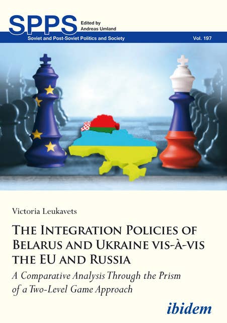 The Integration Policies of Belarus and Ukraine vis-à-vis the EU and Russia: A Comparative Case Study Through the Prism of a Two-Level Games Approach