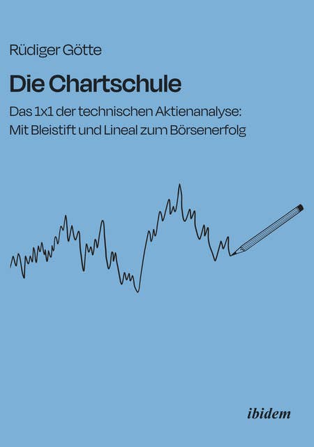 Die Chartschule: Das 1x1 der technischen Aktienanalyse: Mit Bleistift und Lineal zum Börsenerfolg