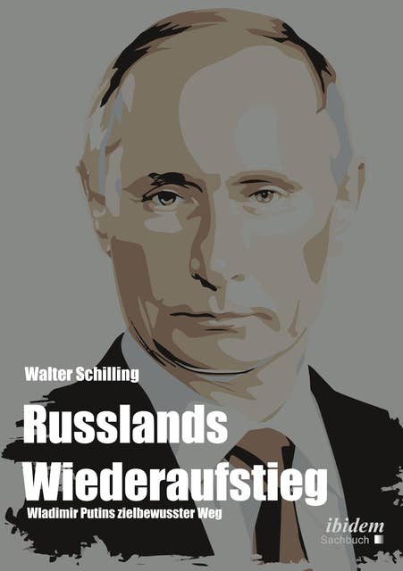 Russlands Wiederaufstieg: Wladimir Putins zielbewusster Weg