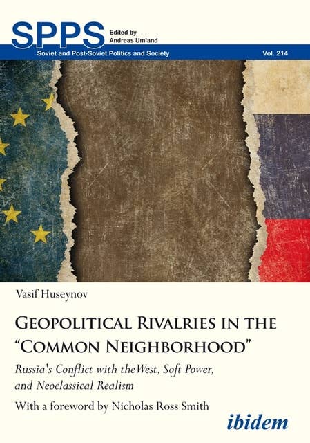 Geopolitical Rivalries in the “Common Neighborhood”: Russia's Conflict with the West, Soft Power, and Neoclassical Realism