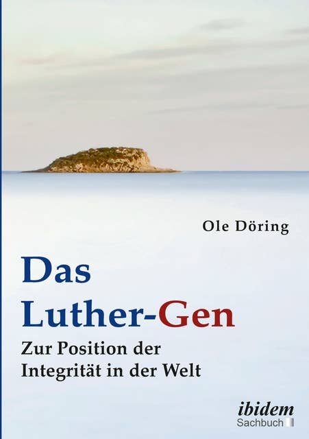 Das Luther-Gen: Zur Position der Integrität in der Welt