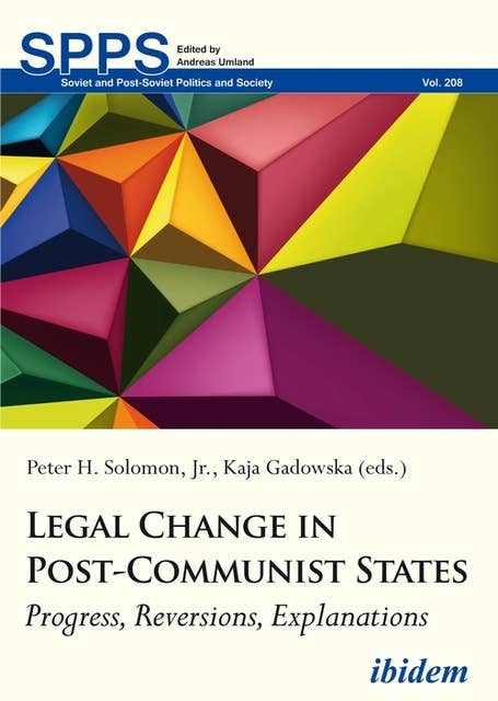 Legal Change in Post-Communist States: Progress, Reversions, Explanations