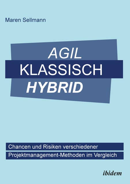 Agil, klassisch, hybrid: Chancen und Risiken verschiedener Projektmanagement-Methoden im Vergleich