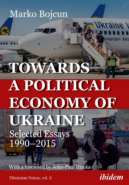 Towards a Political Economy of Ukraine: Selected Essays 1990–2015