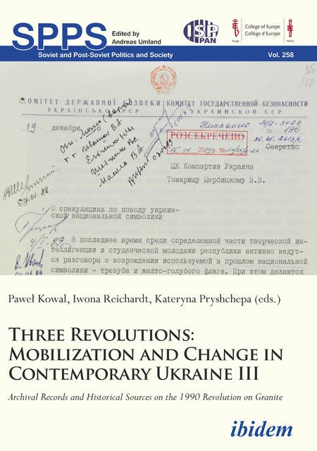Three Revolutions: Mobilization and Change in Contemprary Ukraine III: Archival Records and Historical Sources on the 1990 Revolution on Granite
