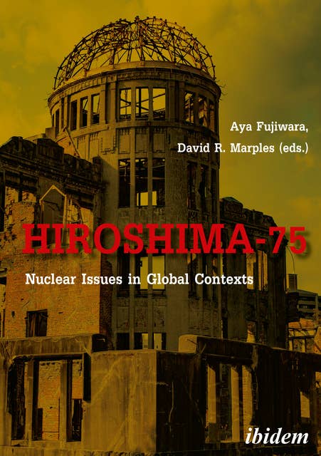 Hiroshima-75: Nuclear Issues in Global Contexts