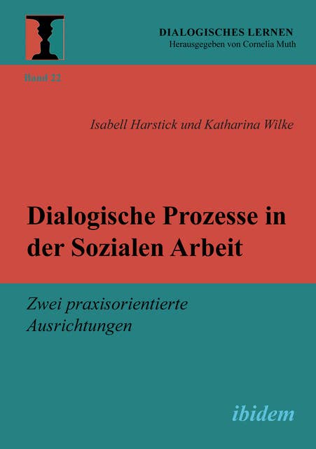 Dialogische Prozesse in der Sozialen Arbeit: Zwei praxisorientierte Ausrichtungen