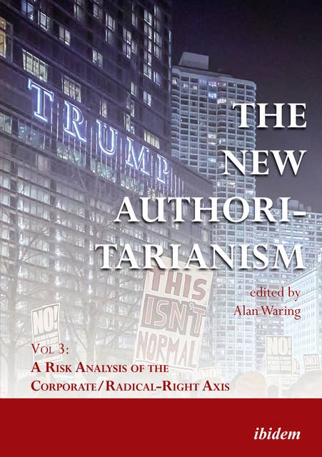 The New Authoritarianism: Vol 3: A Risk Analysis of the Corporate/Radical-Right Axis