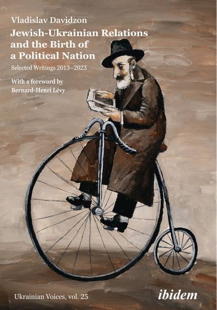 Jewish-Ukrainian Relations and the Birth of a Political Nation: Selected Writings 2013-2023