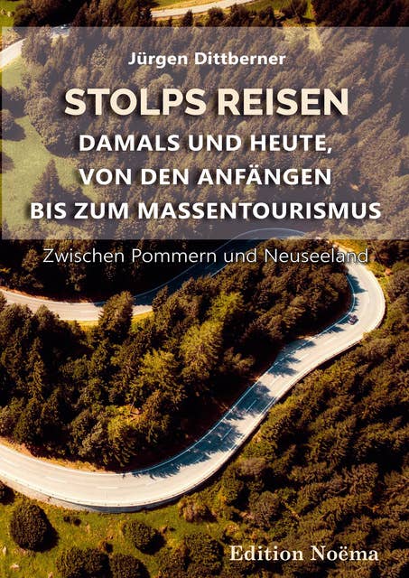 Stolps Reisen: Damals und heute, von den Anfängen bis zum Massentourismus: Zwischen Pommern und Neuseeland