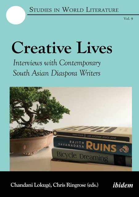 Creative Lives: Interviews with Contemporary South Asian Diaspora Writers