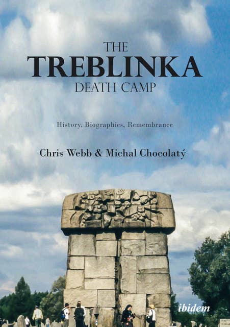 The Treblinka Death Camp: History, Biographies, Remembrance