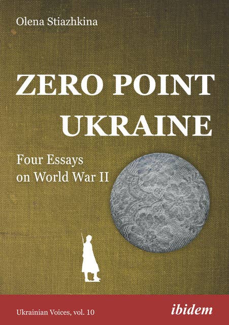 Zero Point Ukraine: Four Essays on World War II