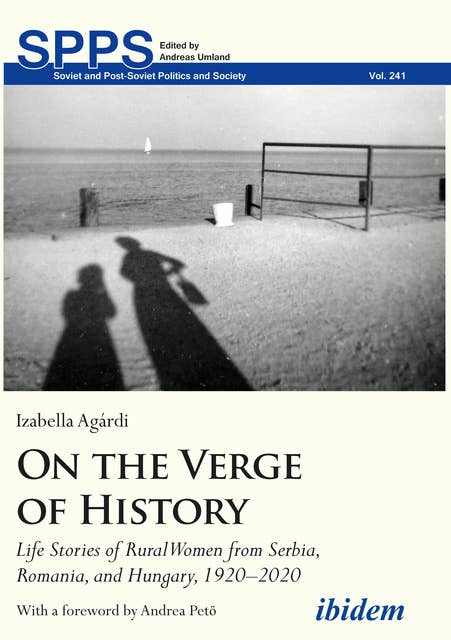 On the Verge of History: Life Stories of Rural Women from Serbia, Romania, and Hungary, 1920–2020