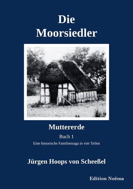 Die Moorsiedler. Buch 1: Muttererde: Eine historische Familiensaga