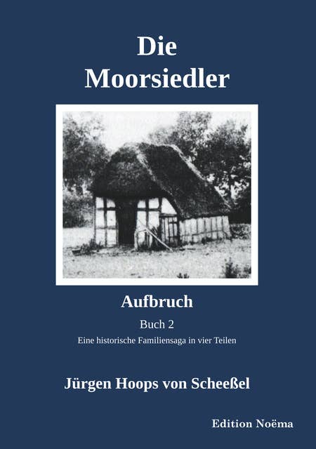 Die Moorsiedler Buch 2: Aufbruch: Eine historische Familiensaga in vier Teilen