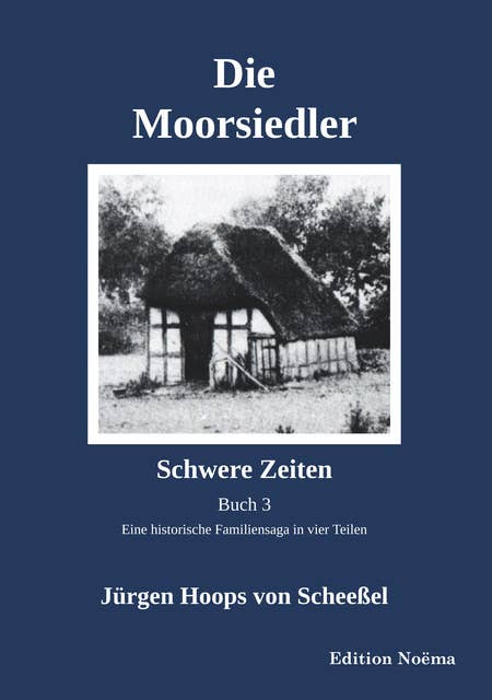 Die Moorsiedler Buch 3: Schwere Zeiten: Eine historische Familiensaga