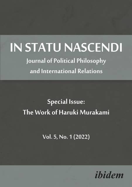 In Statu Nascendi: Journal of Political Philosophy and International Relations  Special Issue: The Work of Haruki Murakami 2022/1
