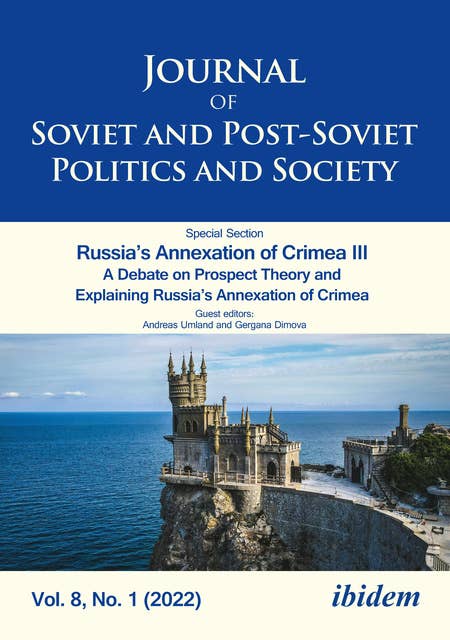 Journal of Soviet and Post-Soviet Politics and Society: Russia’s Annexation of Crimea III   A Debate on Prospect Theory and Explaining Russia’s Annexation of Crimea