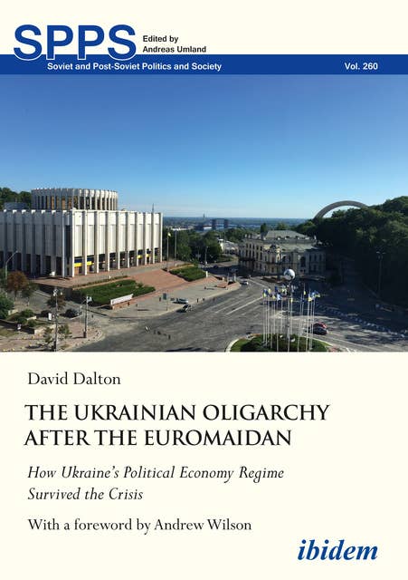 The Ukrainian Oligarchy After the Euromaidan: How Ukraine’s Political Economy Regime Survived the Crisis