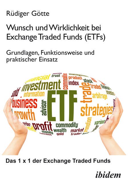 Wunsch und Wirklichkeit bei Exchange Traded Funds (ETFs): Grundlagen, Funktionsweise und praktischer Einsatz: Das 1 x 1 der Exchange Traded Funds