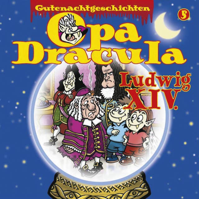 Opa Draculas Gutenachtgeschichten, Folge 5: Ludwig XIV