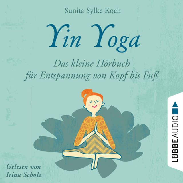 Yin Yoga - Das kleine Hörbuch für Entspannung von Kopf bis Fuß
