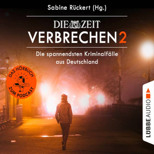 ZEIT Verbrechen, Vol. 2: Die spannendsten Kriminalfälle aus Deutschland (Ungekürzt): Die spannendsten Kriminalfälle aus Deutschland