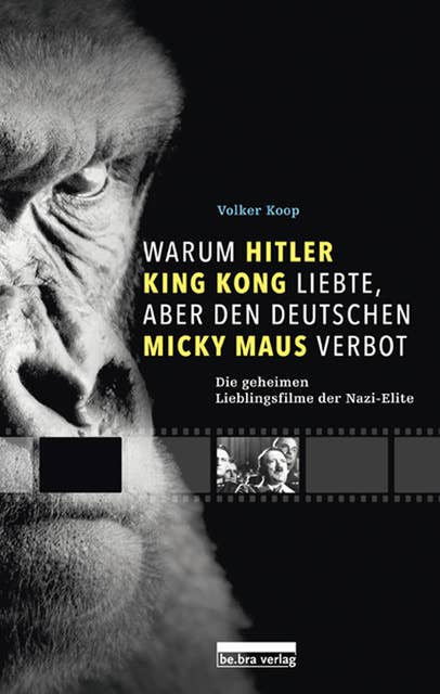 Warum Hitler King Kong liebte, aber den Deutschen Mickey Maus verbot: Die geheimen Lieblingsfilme der Nazis