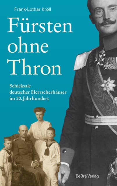Fürsten ohne Thron: Schicksale deutscher Herrscherhäuser im 20. Jahrhundert