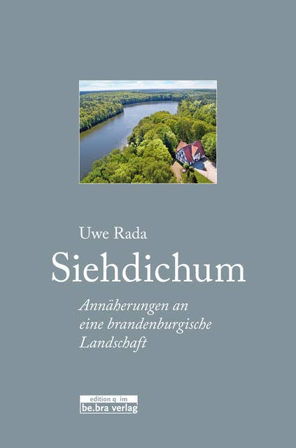 Siehdichum: Annäherungen an eine brandenburgische Landschaft
