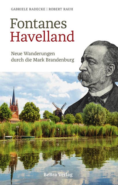 Fontanes Havelland: Neue Wanderungen durch die Mark Brandenburg